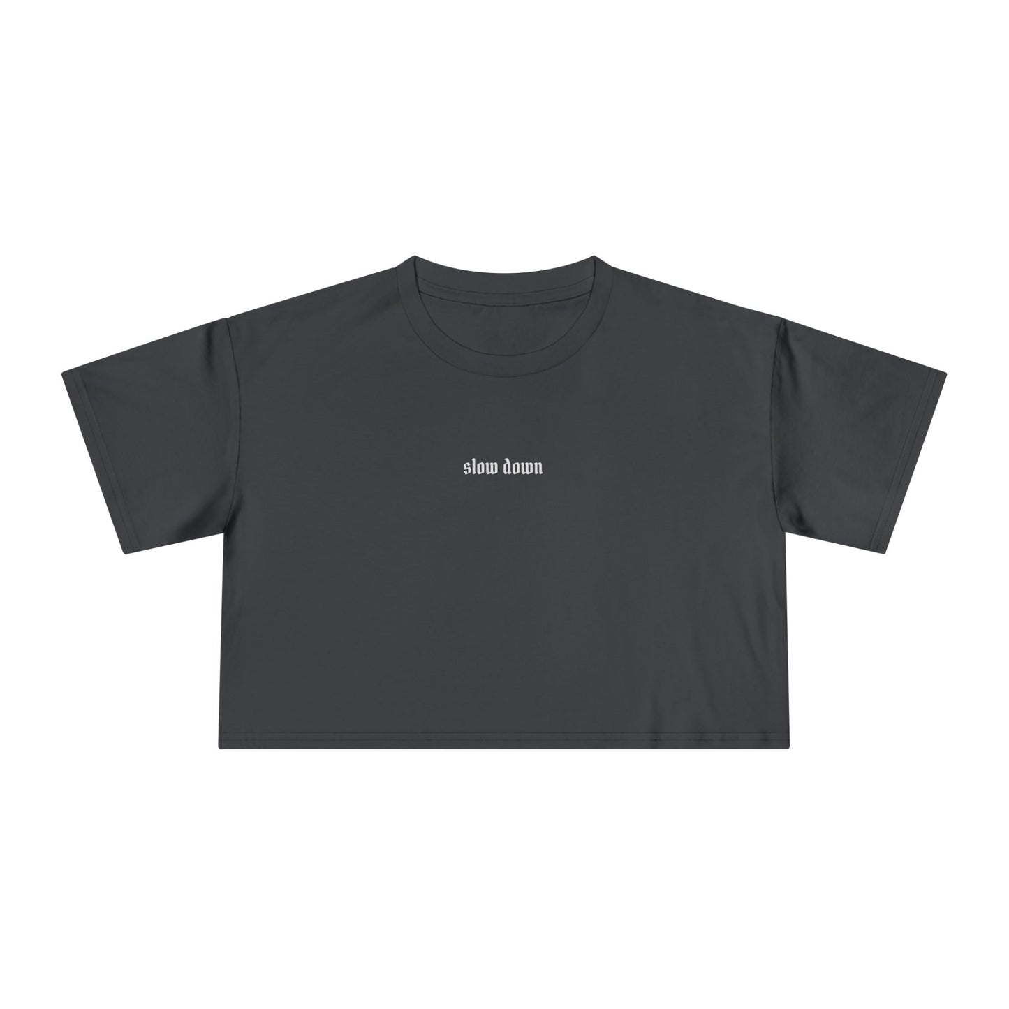 Slow down. 100% Cotton Crop Tee
